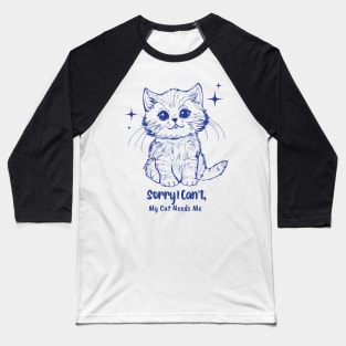 Sorry I Can't, My Cat Needs Me: Cat Lover Baseball T-Shirt